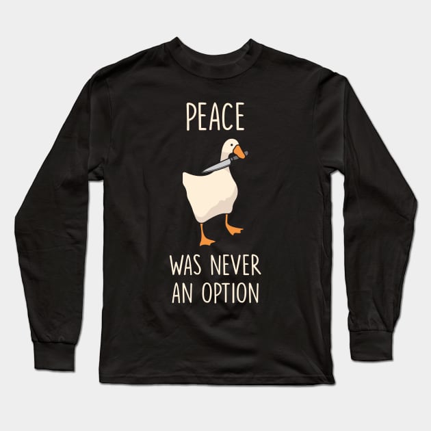 Goose Peace Was Never An Option Long Sleeve T-Shirt by redbarron